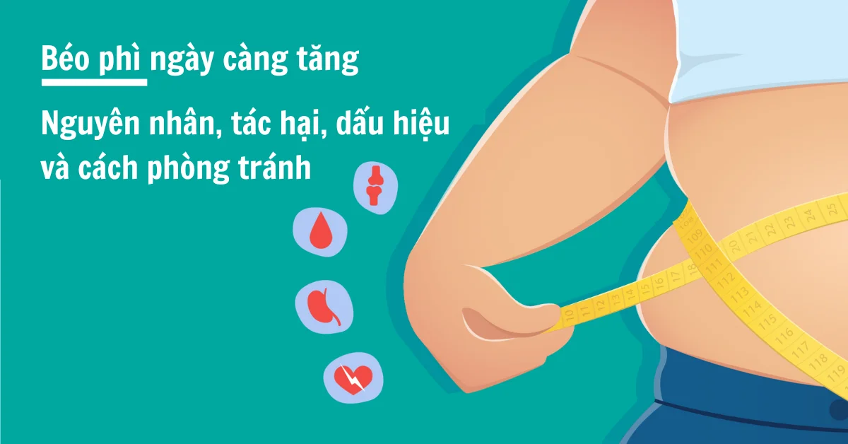 Béo phì - Nguyên nhân, tác hại, dấu hiệu và cách phòng tránh