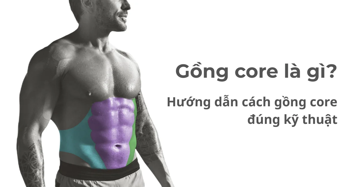 Gồng core là gì? Hướng dẫn cách gồng core đúng kỹ thuật