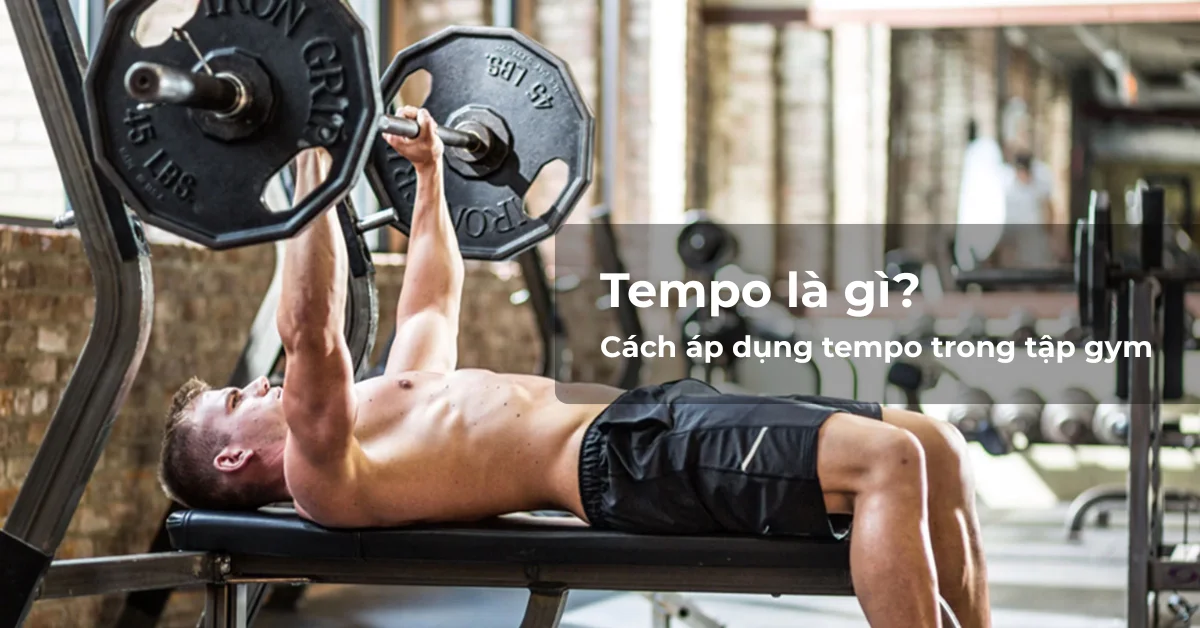 Tempo là gì? Cách áp dụng tempo trong tập gym