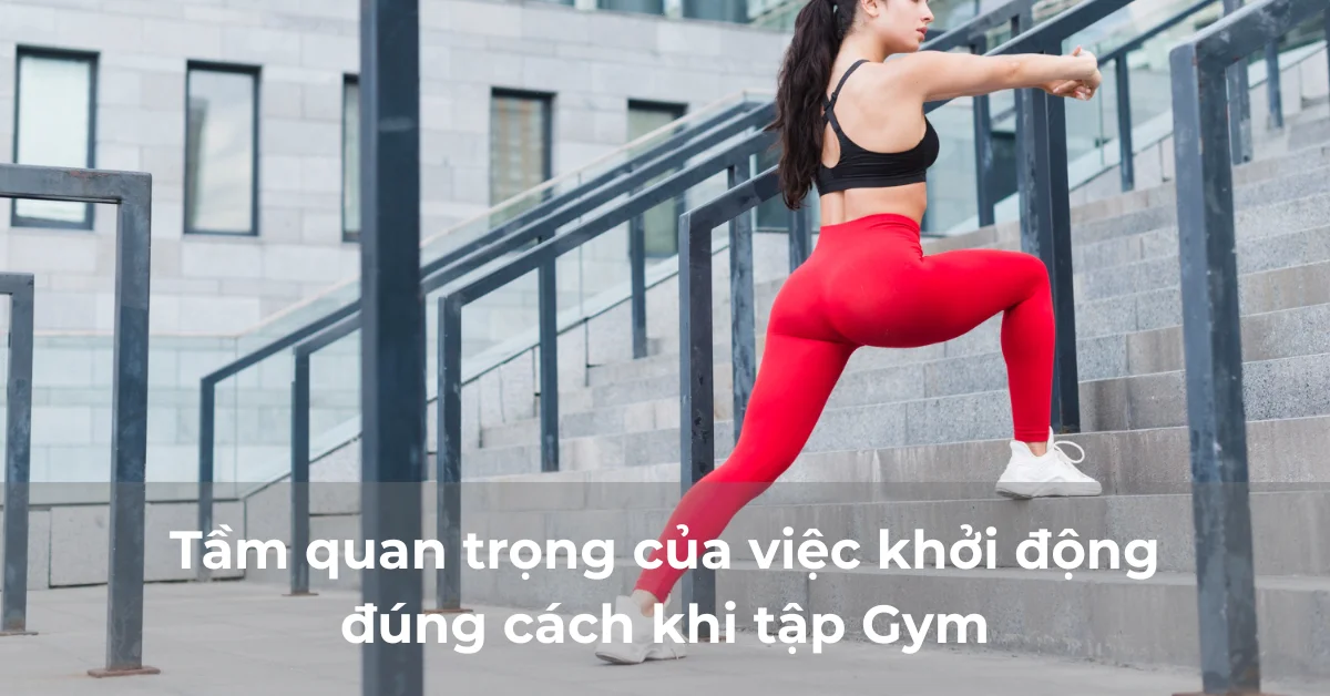 Tầm quan trọng của việc khởi động đúng cách khi tập Gym